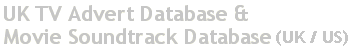 UK TV Advert Music and Movie Soundtracks Database